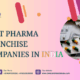 Best Pharma Franchise Companies In India