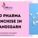Pcd Pharma Franchise In Chandigarh