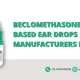 Beclomethasone Dipropionate Based Ear Drops Manufacturers In India