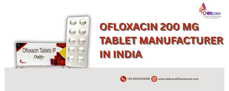 Ofloxacin 200 Mg Tablet Manufacturers - Dokcare Lifesciences Ofloxacin 200 Mg Tablet Manufacturer In India